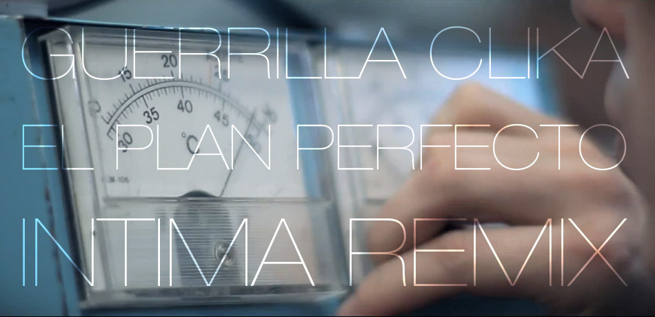 Guerrilla Clika - El Plan Perfecto (Intima Remix)